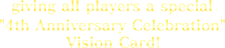 giving all players a special "4th Anniversary Celebration" Vision Card!