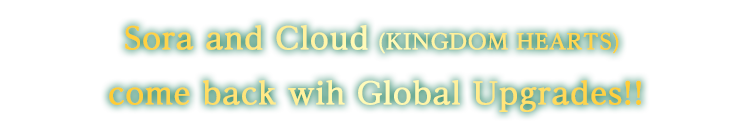 Sora and Cloud (KINGDOM HEARTS) come back wih Global Upgrades!!