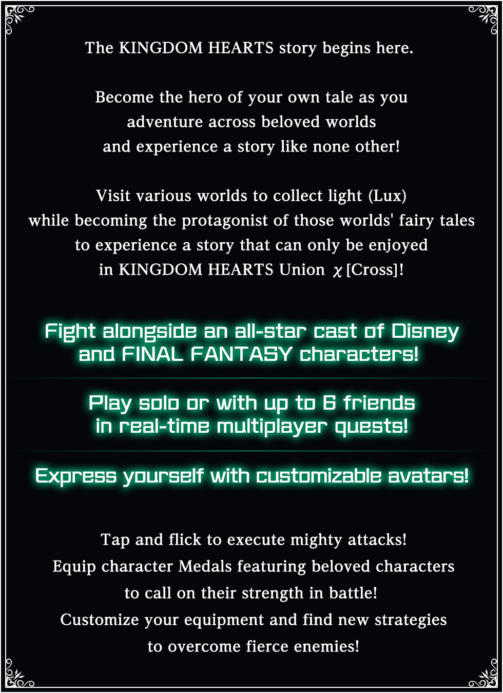 Become the hero of your own tale as you adventure across beloved worlds and experience a story like none other!