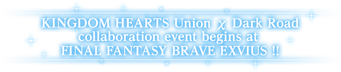 KINGDOM HEARTS Union χ Dark Road collaboration event begins at FINAL FANTASY BRAVE EXVIUS !!