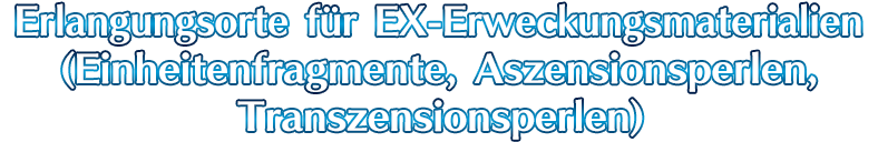 Erlangungsorte für EX-Erweckungsmaterialien (Einheitenfragmente, Aszensionsperlen, Transzensionsperlen)